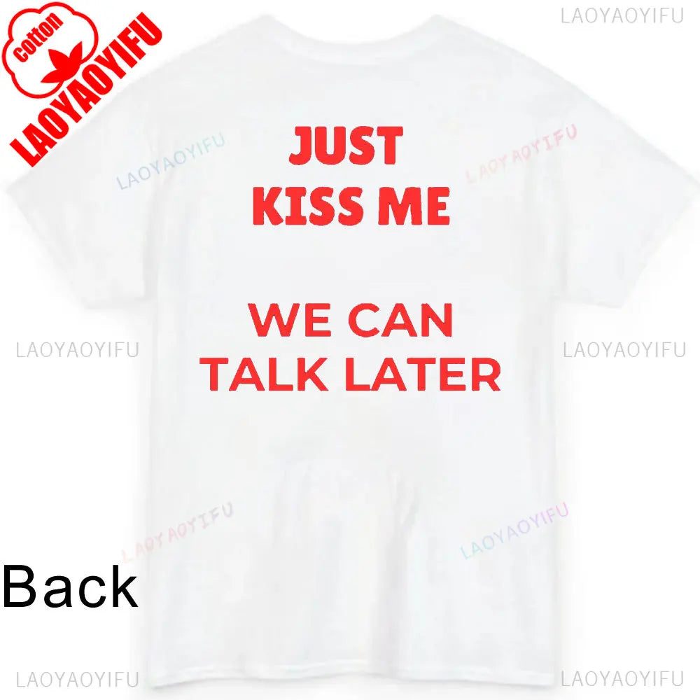 JUST KISS ME T Shirt  We Can Talk Later Mas Amor Por Favor Cruel Pancake Unisex Shirt Inspirational Mental Health Tees