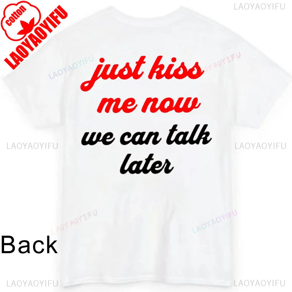 JUST KISS ME T Shirt  We Can Talk Later Mas Amor Por Favor Cruel Pancake Unisex Shirt Inspirational Mental Health Tees