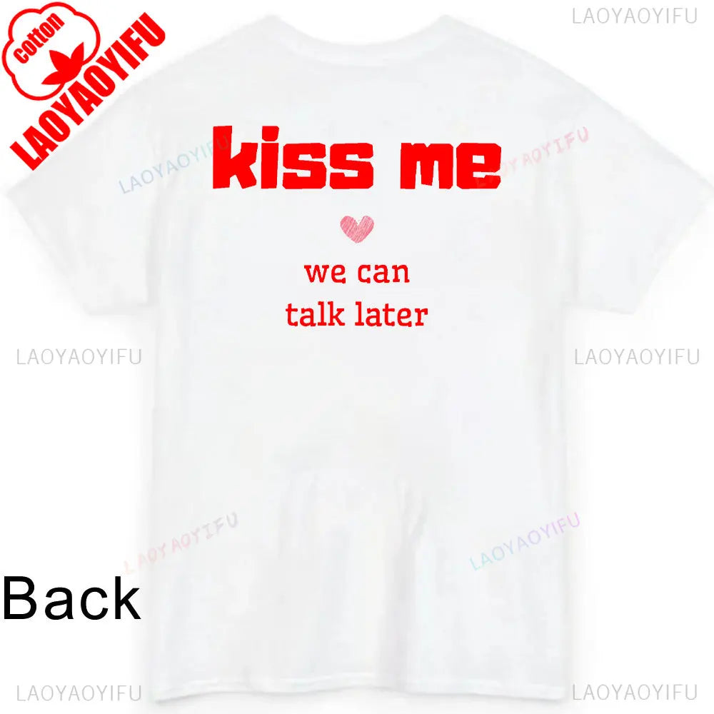 JUST KISS ME T Shirt  We Can Talk Later Mas Amor Por Favor Cruel Pancake Unisex Shirt Inspirational Mental Health Tees