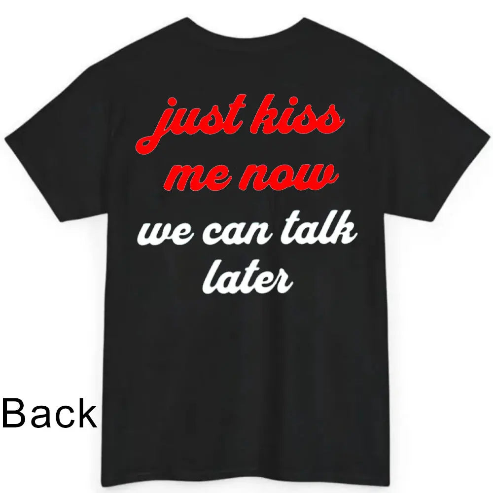 JUST KISS ME T Shirt  We Can Talk Later Mas Amor Por Favor Cruel Pancake Unisex Shirt Inspirational Mental Health Tees