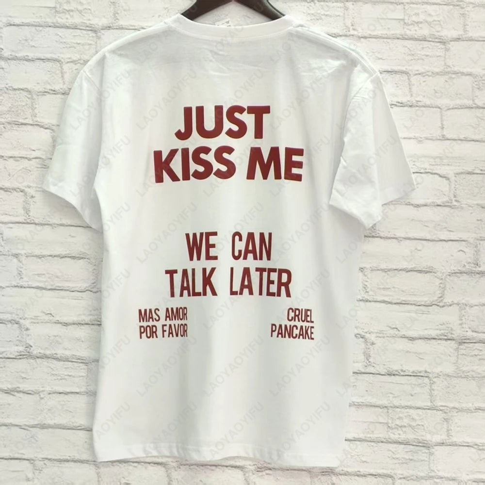JUST KISS ME T Shirt  We Can Talk Later Mas Amor Por Favor Cruel Pancake Unisex Shirt Inspirational Mental Health Tees