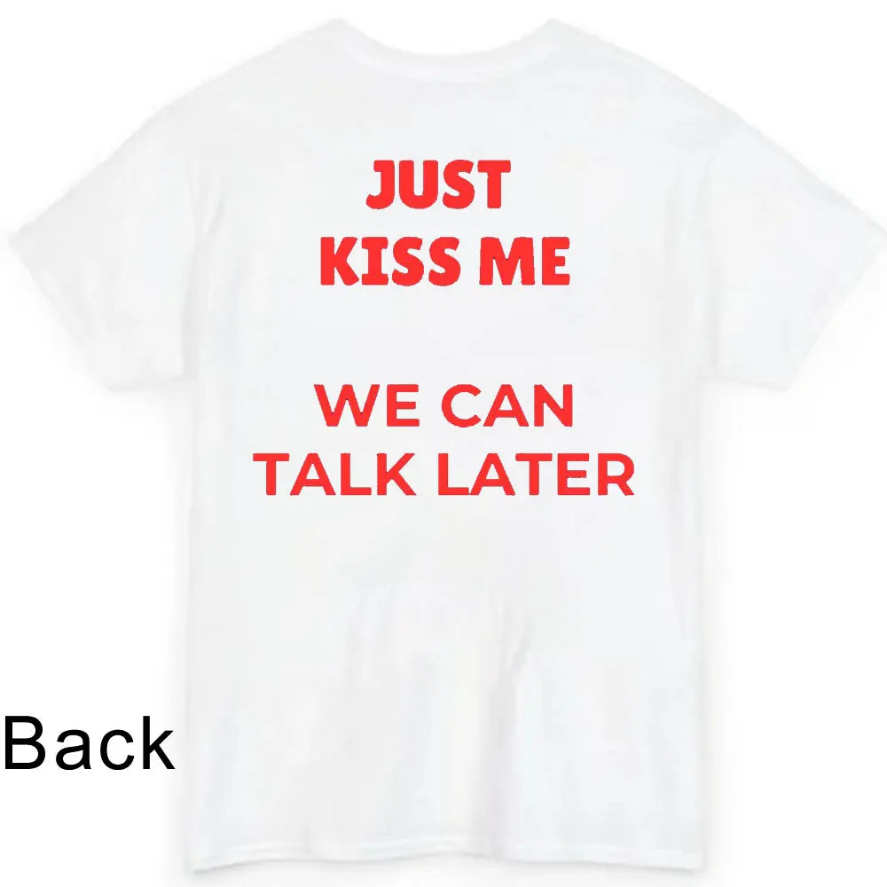 JUST KISS ME T Shirt  We Can Talk Later Mas Amor Por Favor Cruel Pancake Unisex Shirt Inspirational Mental Health Tees
