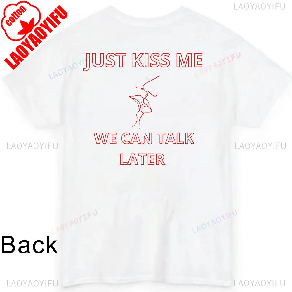 JUST KISS ME T Shirt  We Can Talk Later Mas Amor Por Favor Cruel Pancake Unisex Shirt Inspirational Mental Health Tees