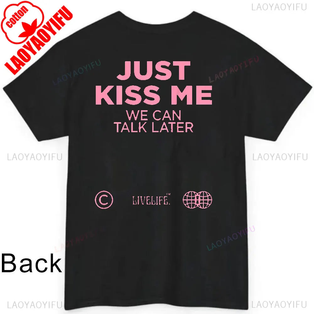 JUST KISS ME T Shirt  We Can Talk Later Mas Amor Por Favor Cruel Pancake Unisex Shirt Inspirational Mental Health Tees